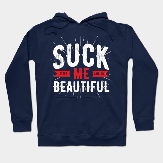 Steve Stifler Suck me Beautiful Hoodie by Meta Cortex